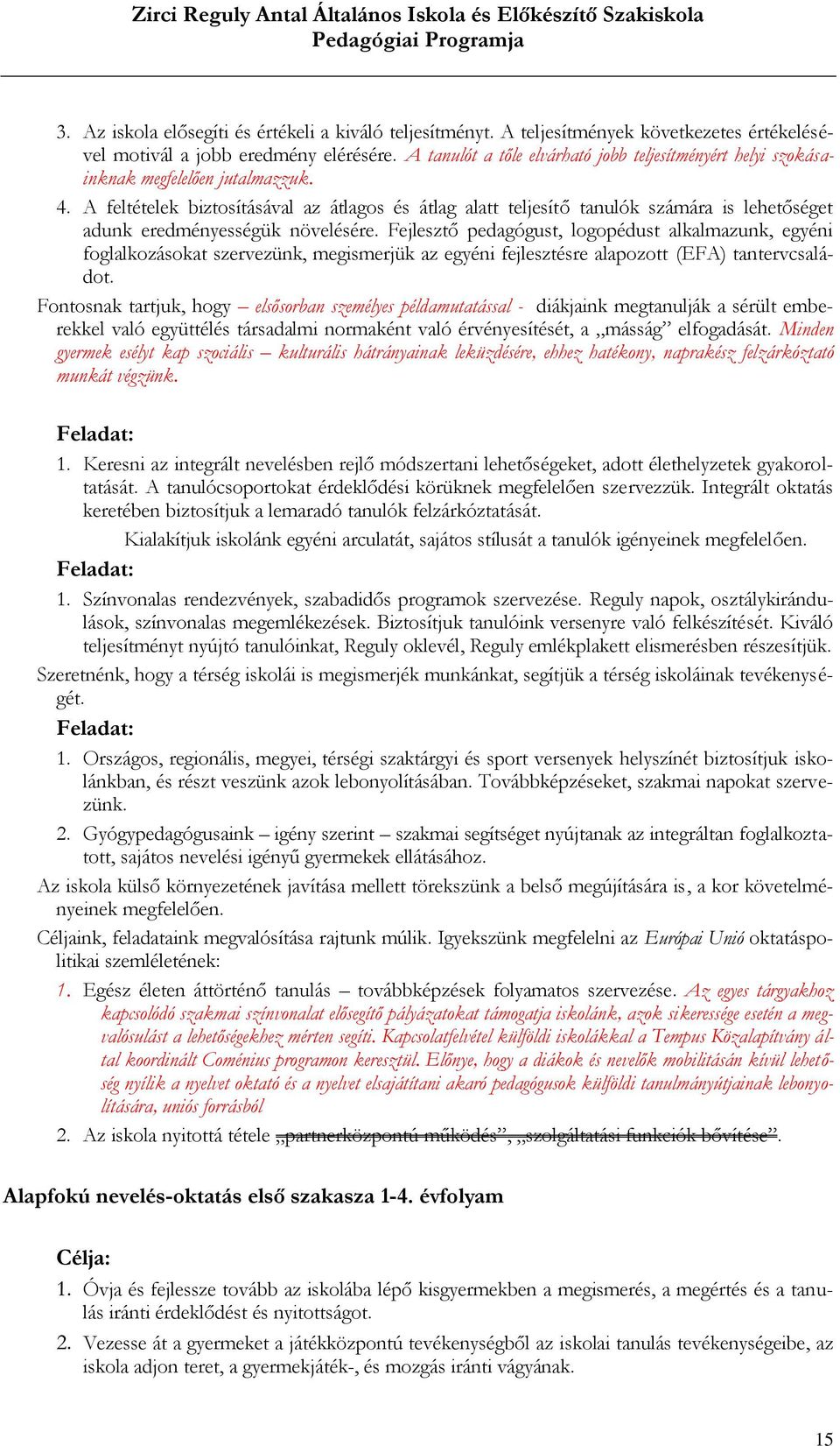 A feltételek biztosításával az átlagos és átlag alatt teljesítő tanulók számára is lehetőséget adunk eredményességük növelésére.