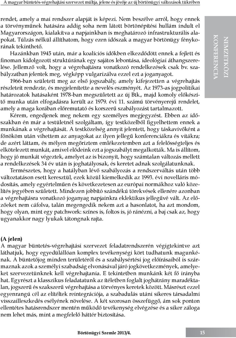 Túlzás nélkül állíthatom, hogy ezen időszak a magyar börtönügy fénykorának tekinthető.