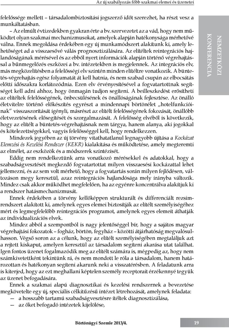 Ennek megoldása érdekében egy új munkamódszert alakítunk ki, amely lehetőséget ad a visszaesővé válás prognosztizálására.