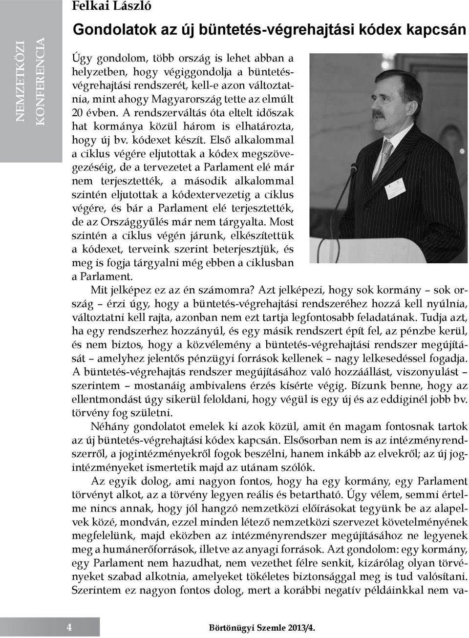 Első alkalommal a ciklus végére eljutottak a kódex megszövegezéséig, de a tervezetet a Parlament elé már nem terjesztették, a második alkalommal szintén eljutottak a kódextervezetig a ciklus végére,