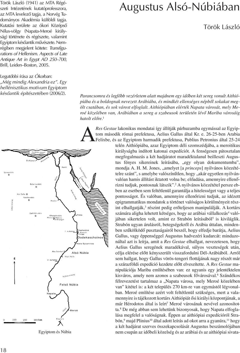 Aspects of Late Antique Art in Egypt AD 250 700, Brill, Leiden Boston, 2005. Legutóbbi írása az Ókorban: Még mindig Alexandria ez. Egy hellénisztikus motívum Egyiptom késõantik építészetében (2006/2).