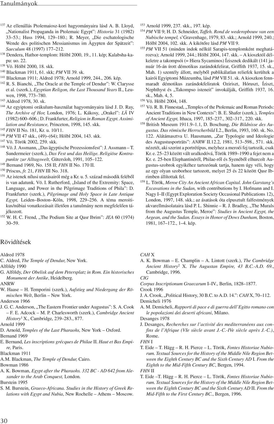 139 Vö. Hölbl 2000, 18. skk. 140 Blackman 1911, 61. skk; PM VII 39. sk. 141 Blackman 1911; Aldred 1978; Arnold 1999, 244., 206. kép. 142 R. S. Bianchi, The Oracle at the Temple of Dendur : W.