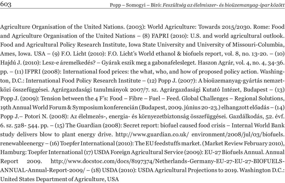 Food and Agricultural Policy Research Institute, Iowa State University and University of Missouri-Columbia, Ames, Iowa. USA (9) F.O. Licht (2010): F.O. Licht s World ethanol & biofuels report, vol.