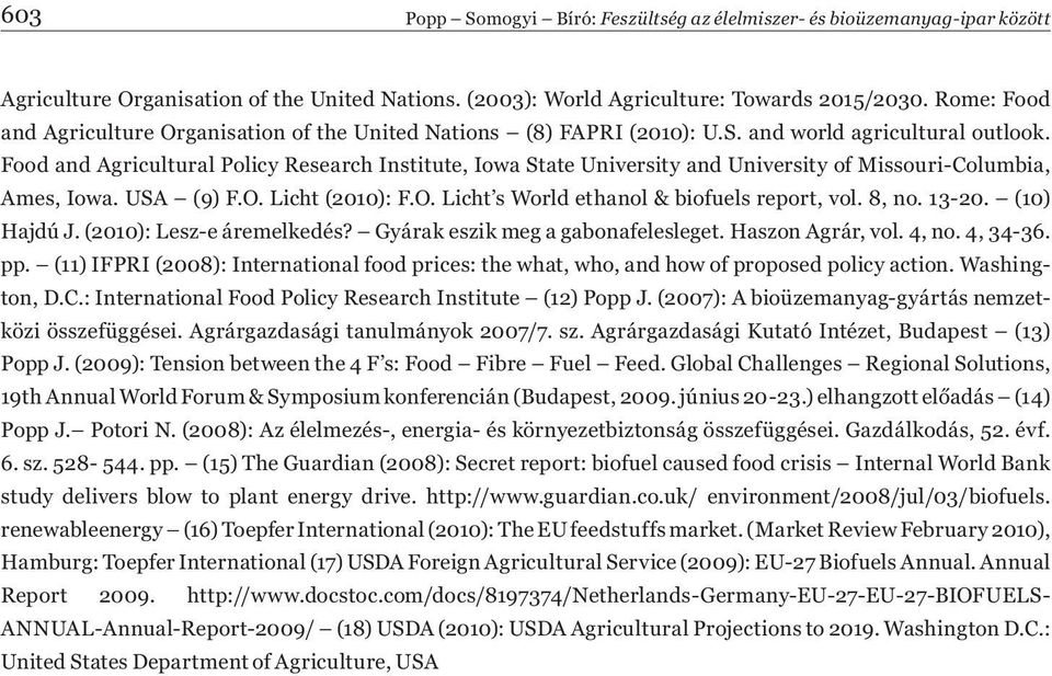 Food and Agricultural Policy Research Institute, Iowa State University and University of Missouri-Columbia, Ames, Iowa. USA (9) F.O. Licht (2010): F.O. Licht s World ethanol & biofuels report, vol.