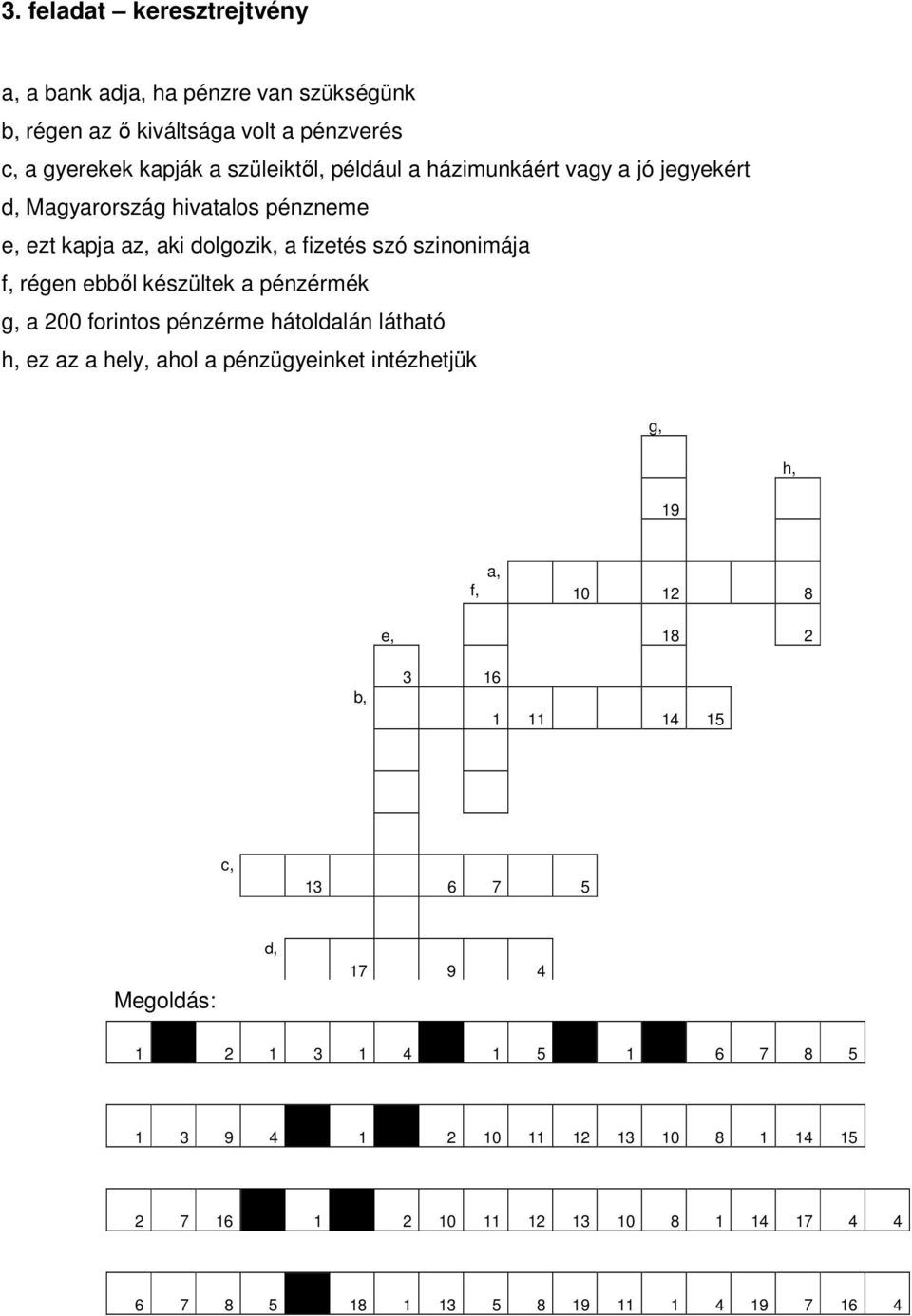 pénzérmék g, a 200 forintos pénzérme hátoldalán látható h, ez az a hely, ahol a pénzügyeinket intézhetjük g, h, 19 a, f, 10 12 8 e, 18 2 b, 3 16 1 11 14 15