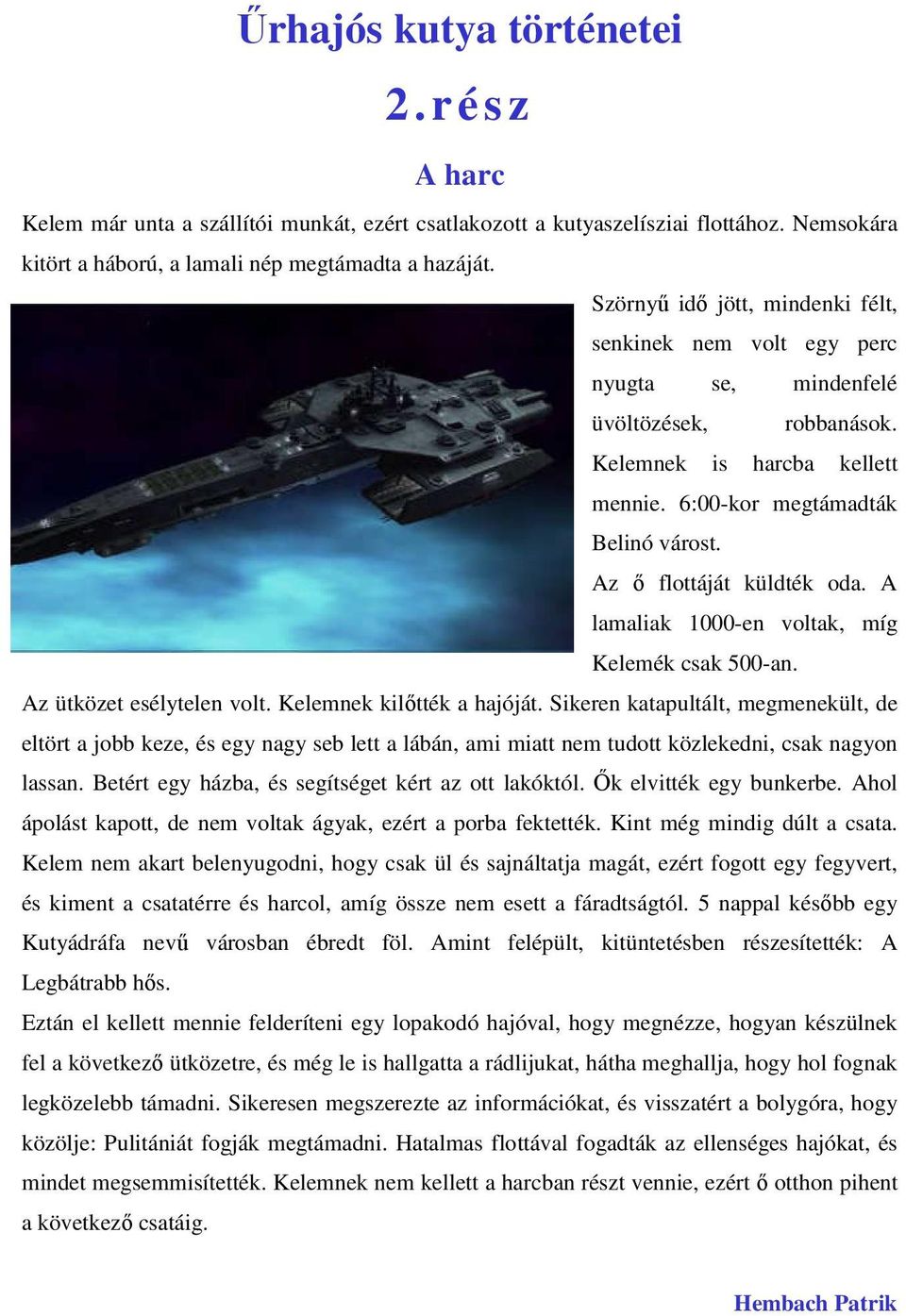 Az ő flottáját küldték oda. A lamaliak 1000-en voltak, míg Kelemék csak 500-an. Az ütközet esélytelen volt. Kelemnek kilőtték a hajóját.