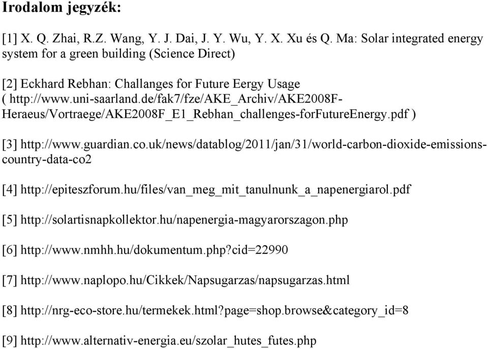 de/fak7/fze/ake_archiv/ake2008f- Heraeus/Vortraege/AKE2008F_E1_Rebhan_challenges-forFutureEnergy.pdf ) [3] http://www.guardian.co.