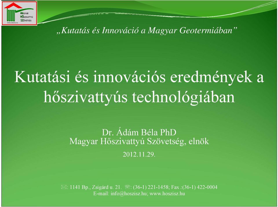 Ádám Béla PhD Magyar Hőszivattyú Szövetség, elnök : 1141 Bp.