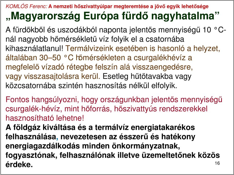 Esetleg hűtőtavakba vagy közcsatornába szintén hasznosítás nélkül elfolyik.