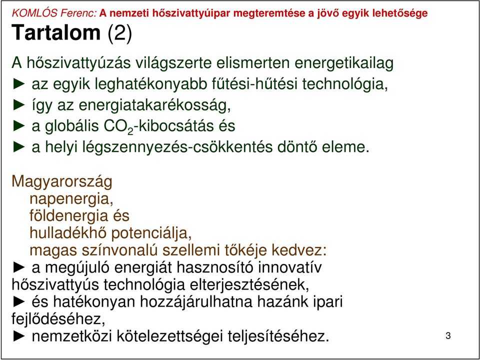 Magyarország napenergia, földenergia és hulladékhő potenciálja, magas színvonalú szellemi tőkéje kedvez: a megújuló energiát