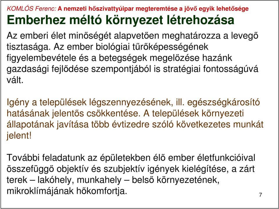 Igény a települések légszennyezésének, ill. egészségkárosító hatásának jelentős csökkentése.