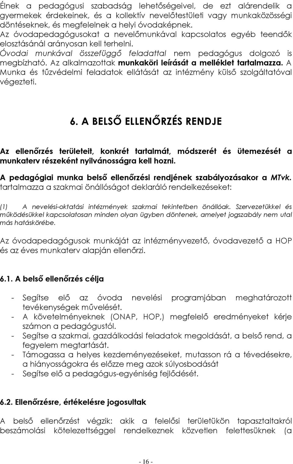 Az alkalmazottak munkaköri leírását a melléklet tartalmazza. A Munka és tűzvédelmi feladatok ellátását az intézmény külső szolgáltatóval végezteti. 6.