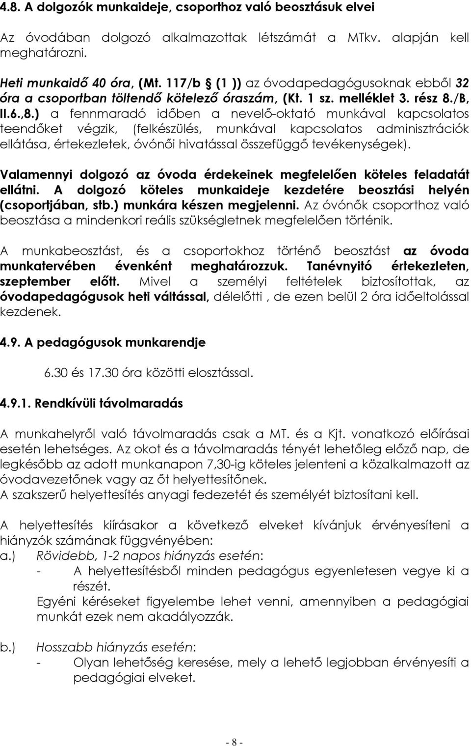 ) a fennmaradó időben a nevelő-oktató munkával kapcsolatos teendőket végzik, (felkészülés, munkával kapcsolatos adminisztrációk ellátása, értekezletek, óvónői hivatással összefüggő tevékenységek).