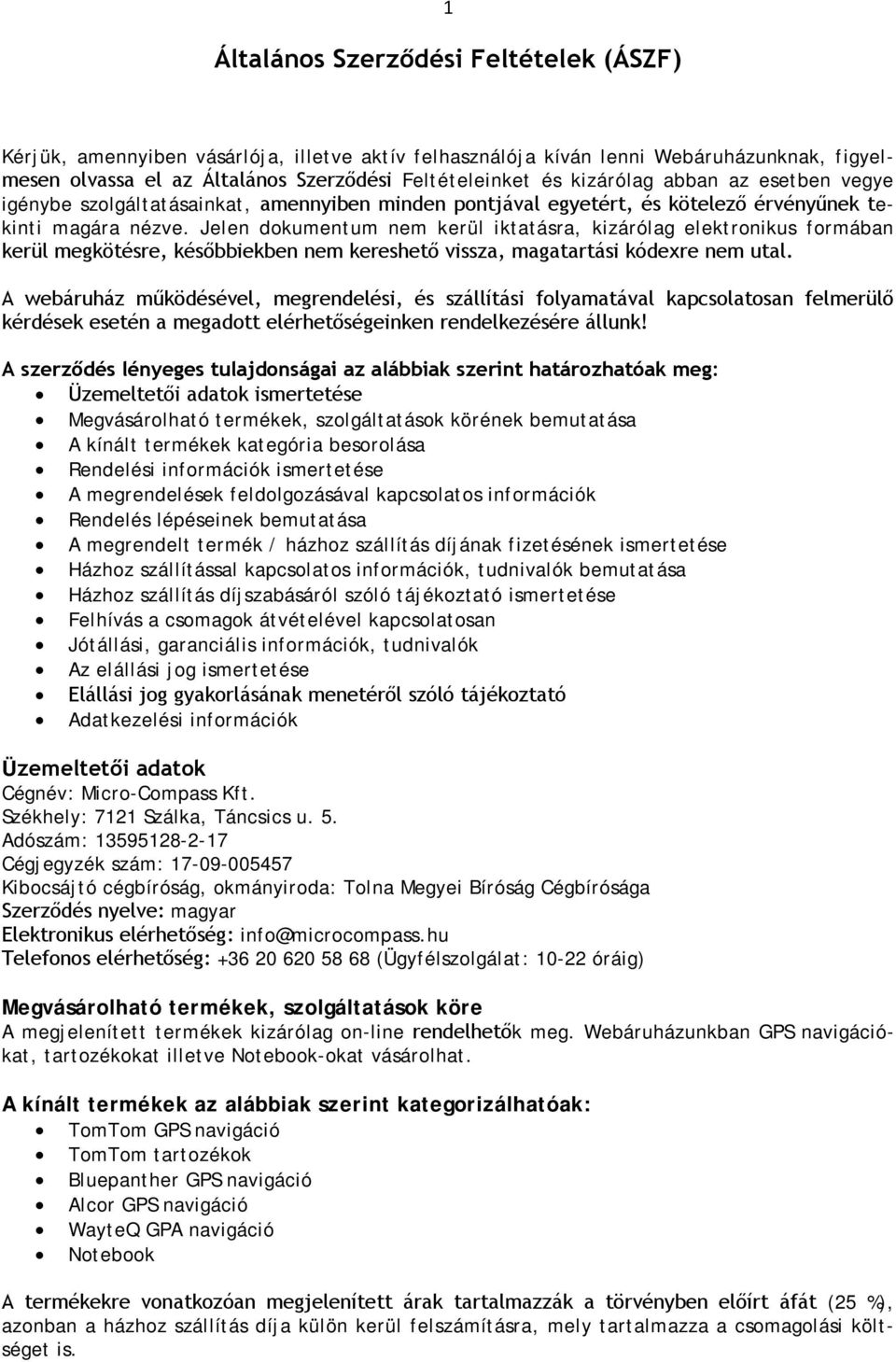 Jelen dokumentum nem kerül iktatásra, kizárólag elektronikus formában kerül megkötésre, későbbiekben nem kereshető vissza, magatartási kódexre nem utal.