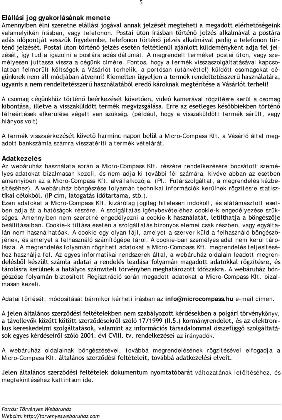 Postai úton történő jelzés esetén feltétlenül ajánlott küldeményként adja fel jelzését, így tudja igazolni a postára adás dátumát.