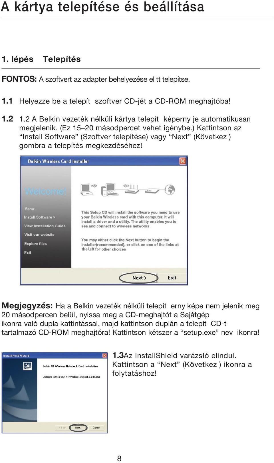 ) Kattintson az Install Software (Szoftver telepítése) vagy Next (Következ ) gombra a telepítés megkezdéséhez!