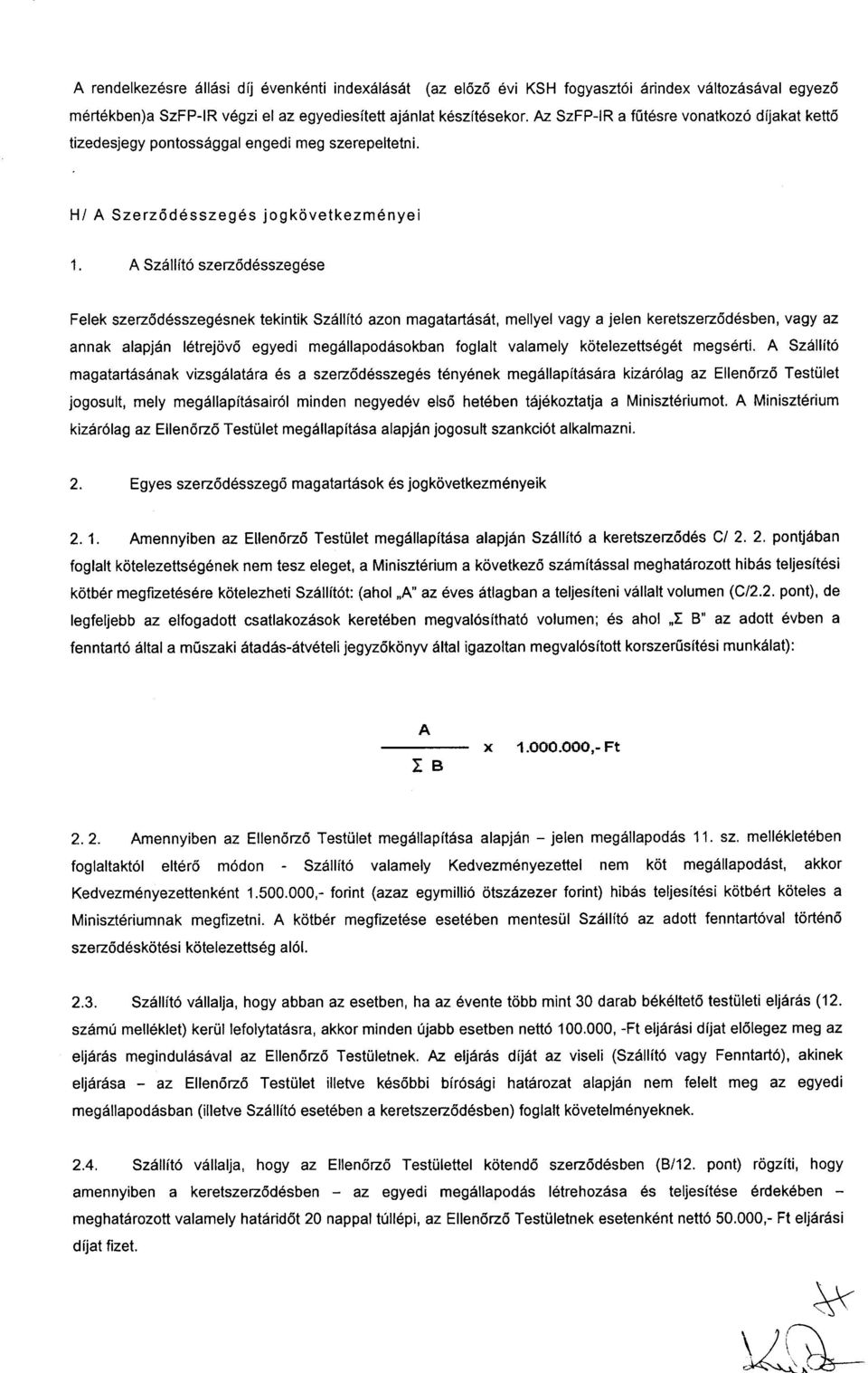 Hl A Szerz6desszeg6s jogkcivetkezm6nyei L A Szdllit6 szez6d6sszeg6se Felek szez6d6sszeg6snek tekintik SzSllit6 azon magatart6sst, mellyel vagy a jelen keretszez6d6sben, vagy az annak alapj6n