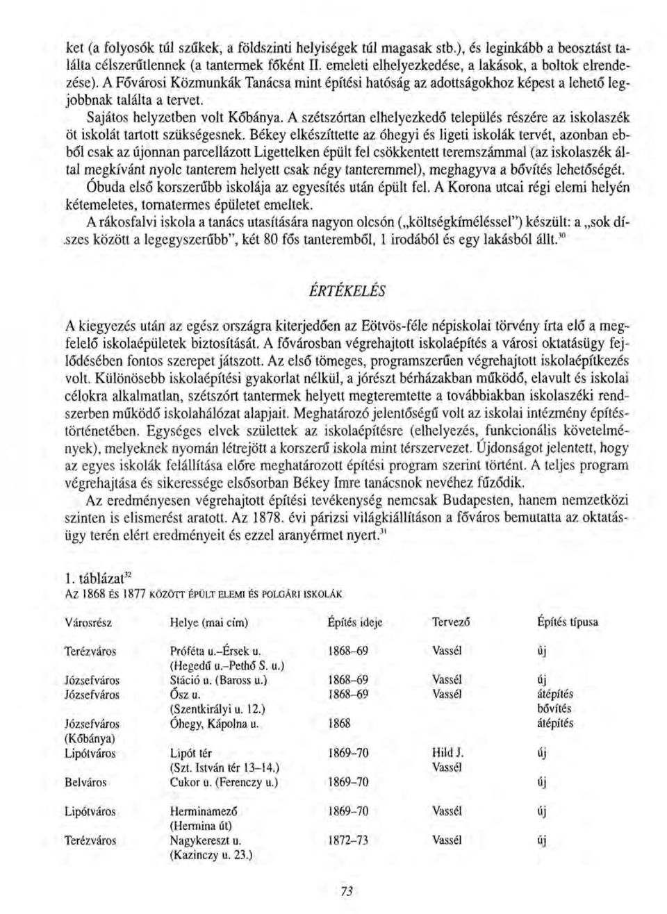 Sajátos helyzetben volt Kőbánya. A szétszórtan elhelyezkedő település részére az iskolaszék öt iskolát tartott szükségesnek.