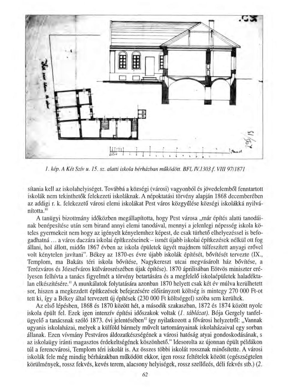 10 A tanügyi bizottmány időközben megállapította, hogy Pest városa már építés alatti tanodáinak benépesítése után sem birand annyi elemi tanodával, mennyi a jelenlegi népesség iskola köteles