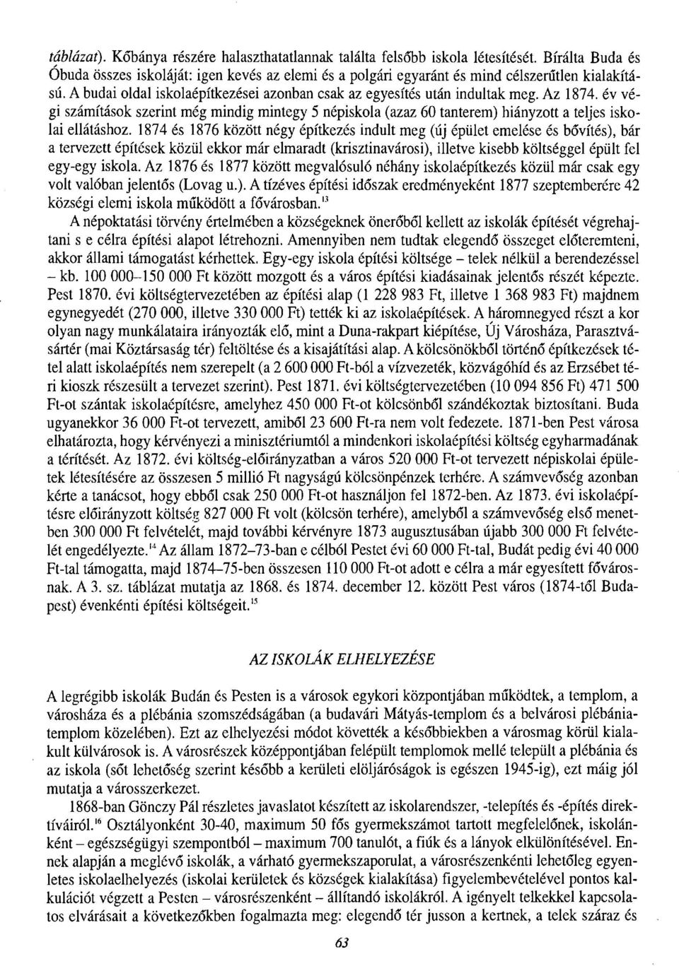 év végi számítások szerint még mindig mintegy 5 népiskola (azaz 60 tanterem) hiányzott a teljes iskolai ellátáshoz.