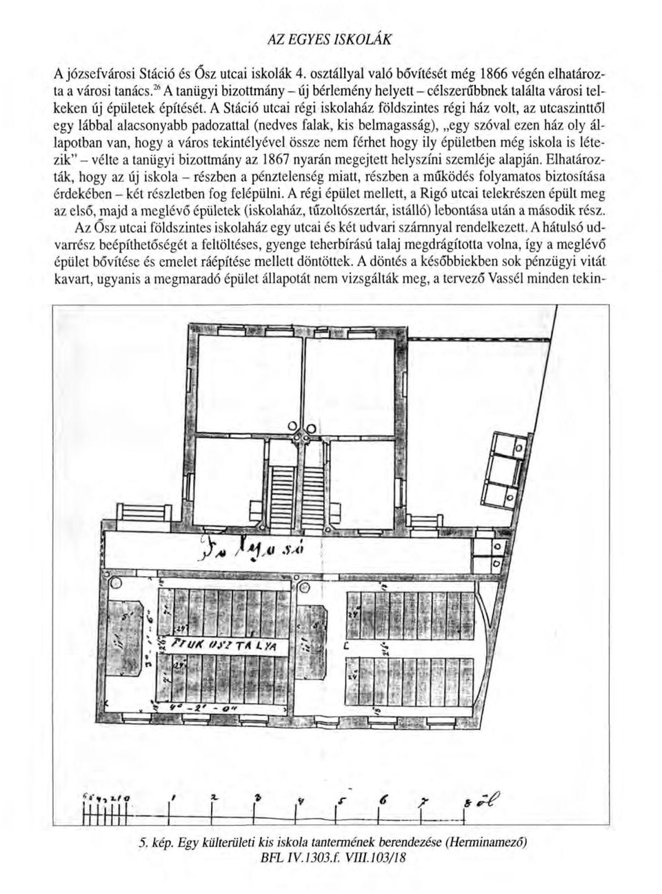 A Stáció utcai régi iskolaház földszintes régi ház volt, az utcaszinttől egy lábbal alacsonyabb padozattal (nedves falak, kis belmagasság), egy szóval ezen ház oly állapotban van, hogy a város