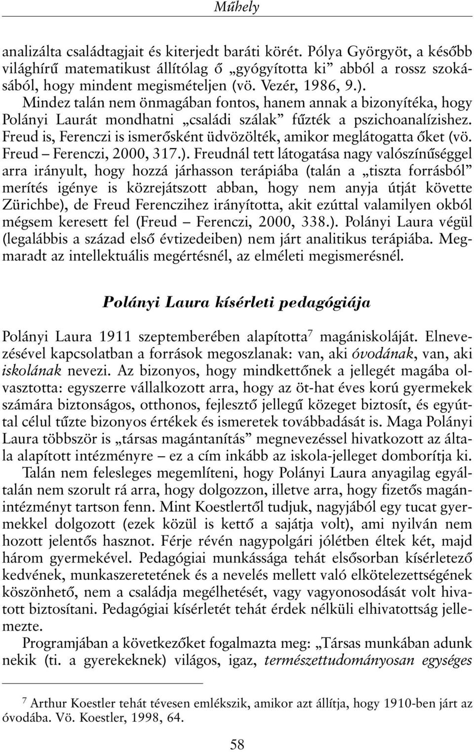 Freud is, Ferenczi is ismerõsként üdvözölték, amikor meglátogatta õket (vö. Freud Ferenczi, 2000, 317.).