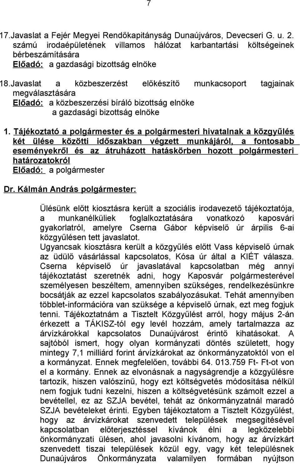 Javaslat a közbeszerzést előkészítő munkacsoport tagjainak megválasztására Előadó: a közbeszerzési bíráló bizottság elnöke a gazdasági bizottság elnöke 1.