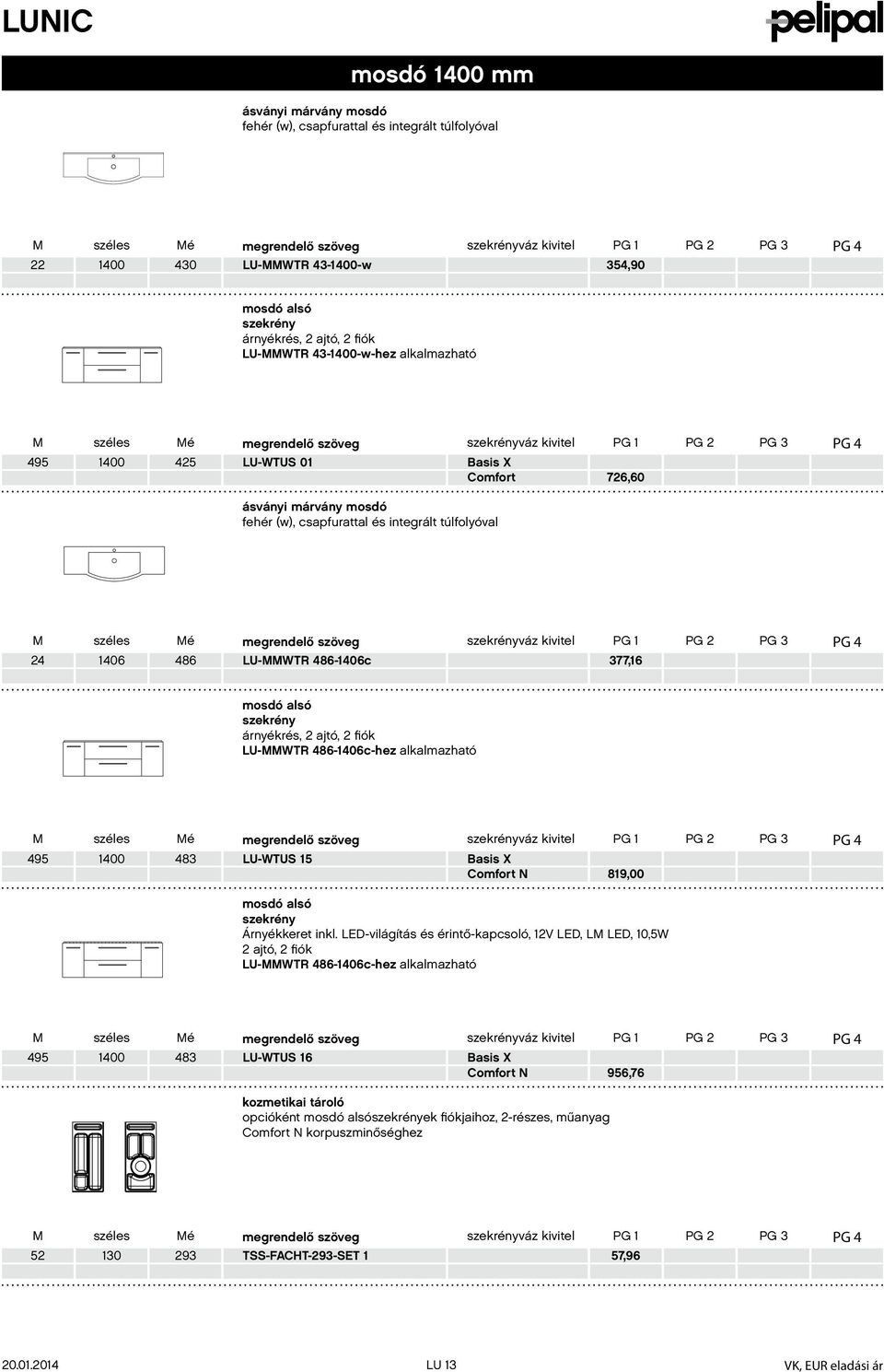 mosdó alsó szekrény árnyékrés, 2 ajtó, 2 fiók LU-MMWTR 486-406c-hez alkalmazható 495 400 483 LU-WTUS 5 PG PG 2 PG 3 PG 4 89,00 mosdó alsó szekrény Árnyékkeret inkl.