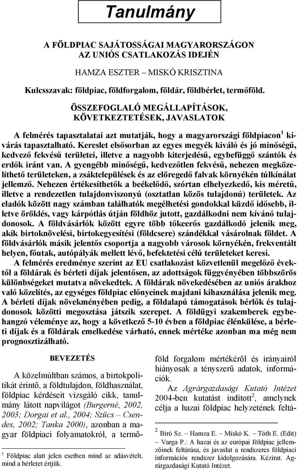 Kereslet elsősorban az egyes megyék kiváló és jó minőségű, kedvező fekvésű területei, illetve a nagyobb kiterjedésű, egybefüggő szántók és erdők iránt van.