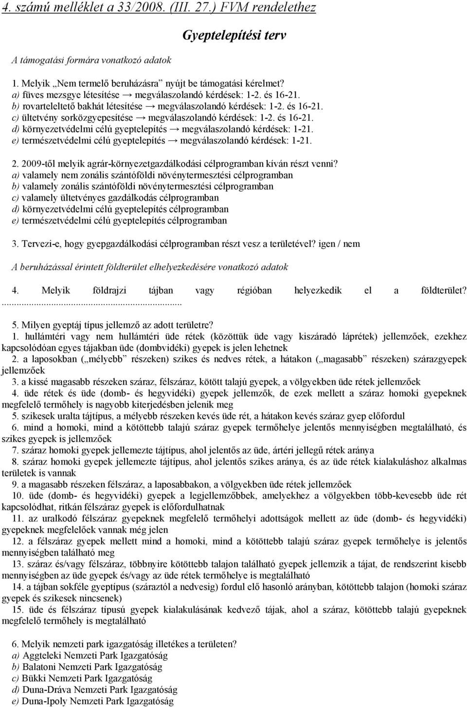 és 16-21. d) környezetvédelmi célú gyeptelepítés megválaszolandó kérdések: 1-21. e) természetvédelmi célú gyeptelepítés megválaszolandó kérdések: 1-21. 2.