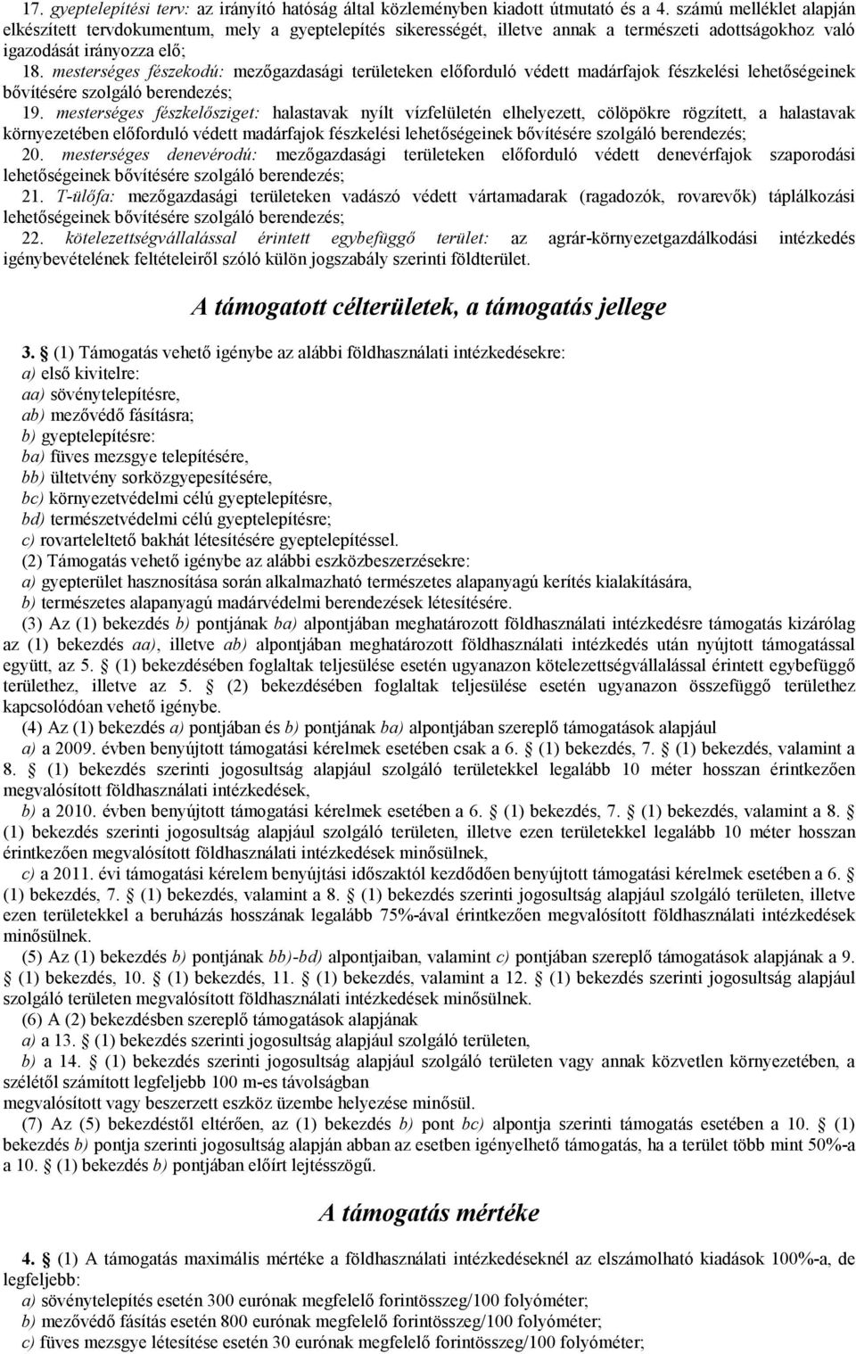 mesterséges fészekodú: mezőgazdasági területeken előforduló védett madárfajok fészkelési lehetőségeinek bővítésére szolgáló berendezés; 19.