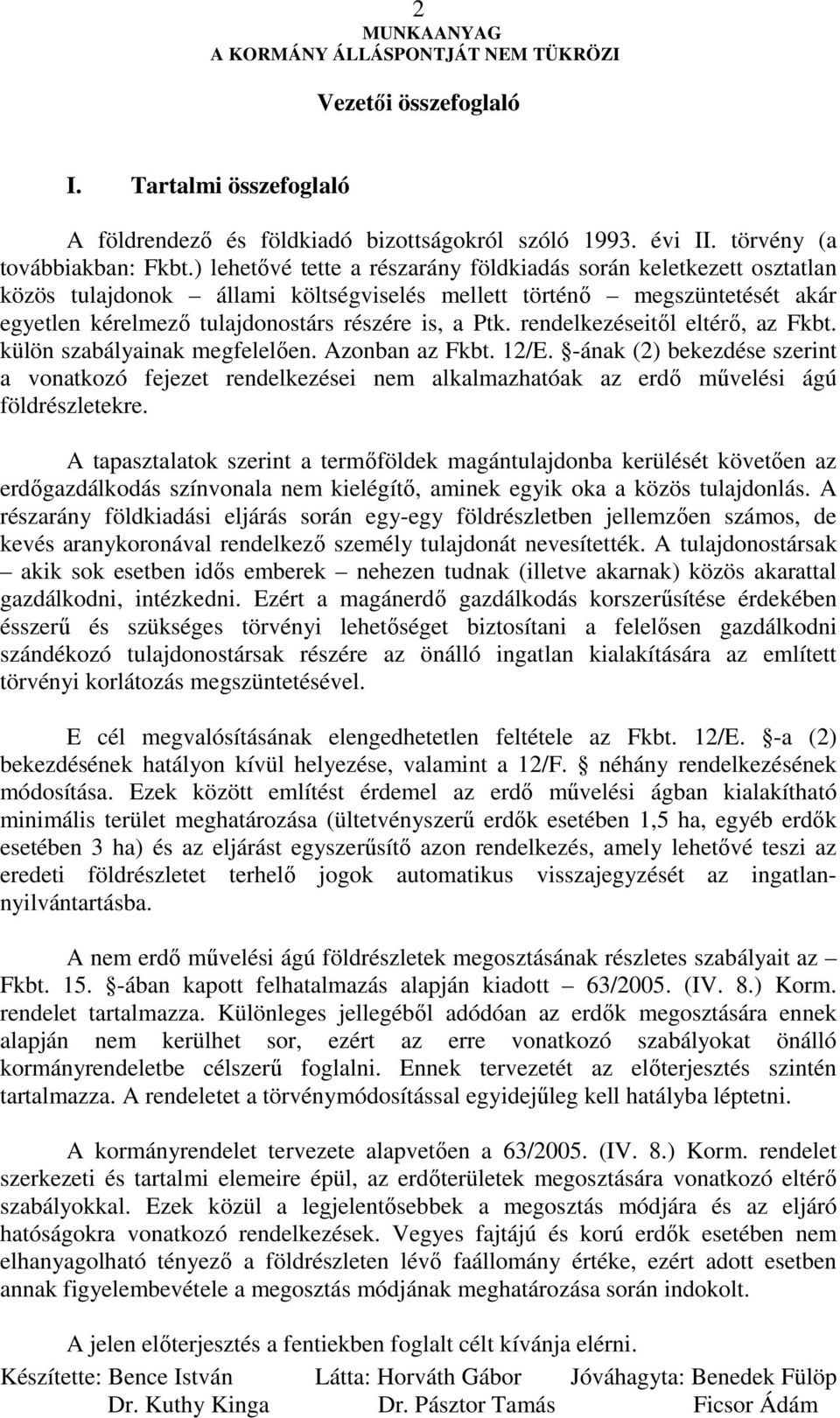 rendelkezéseitıl eltérı, az Fkbt. külön szabályainak megfelelıen. Azonban az Fkbt. 12/E.