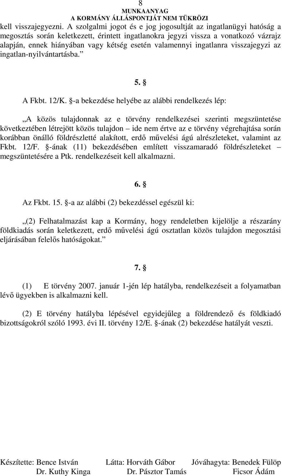 valamennyi ingatlanra visszajegyzi az ingatlan-nyilvántartásba. 5. A Fkbt. 12/K.