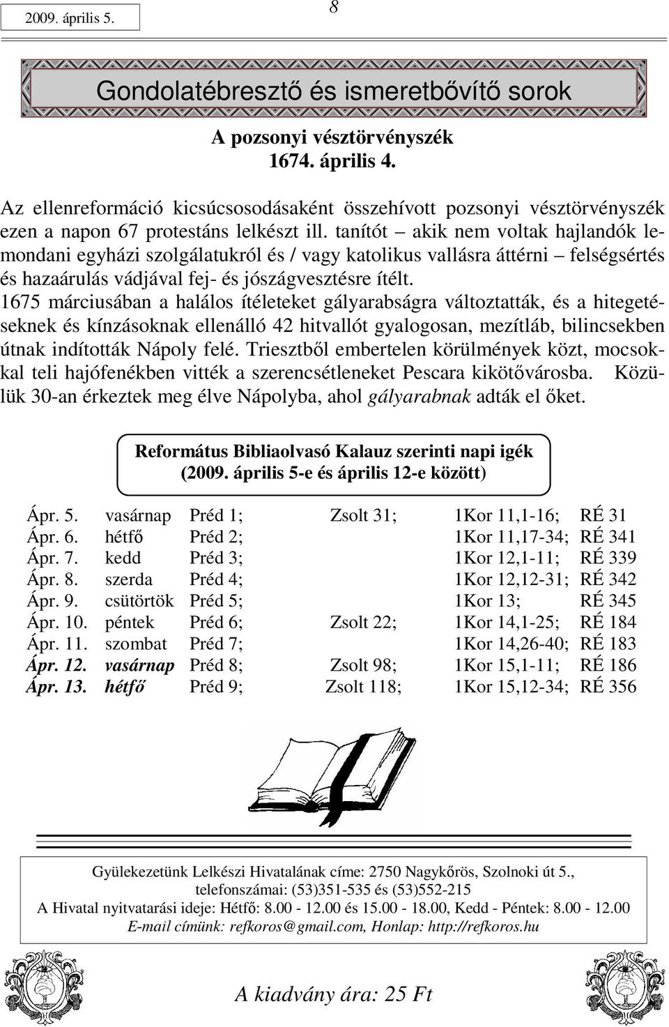 tanítót akik nem voltak hajlandók lemondani egyházi szolgálatukról és / vagy katolikus vallásra áttérni felségsértés és hazaárulás vádjával fej- és jószágvesztésre ítélt.