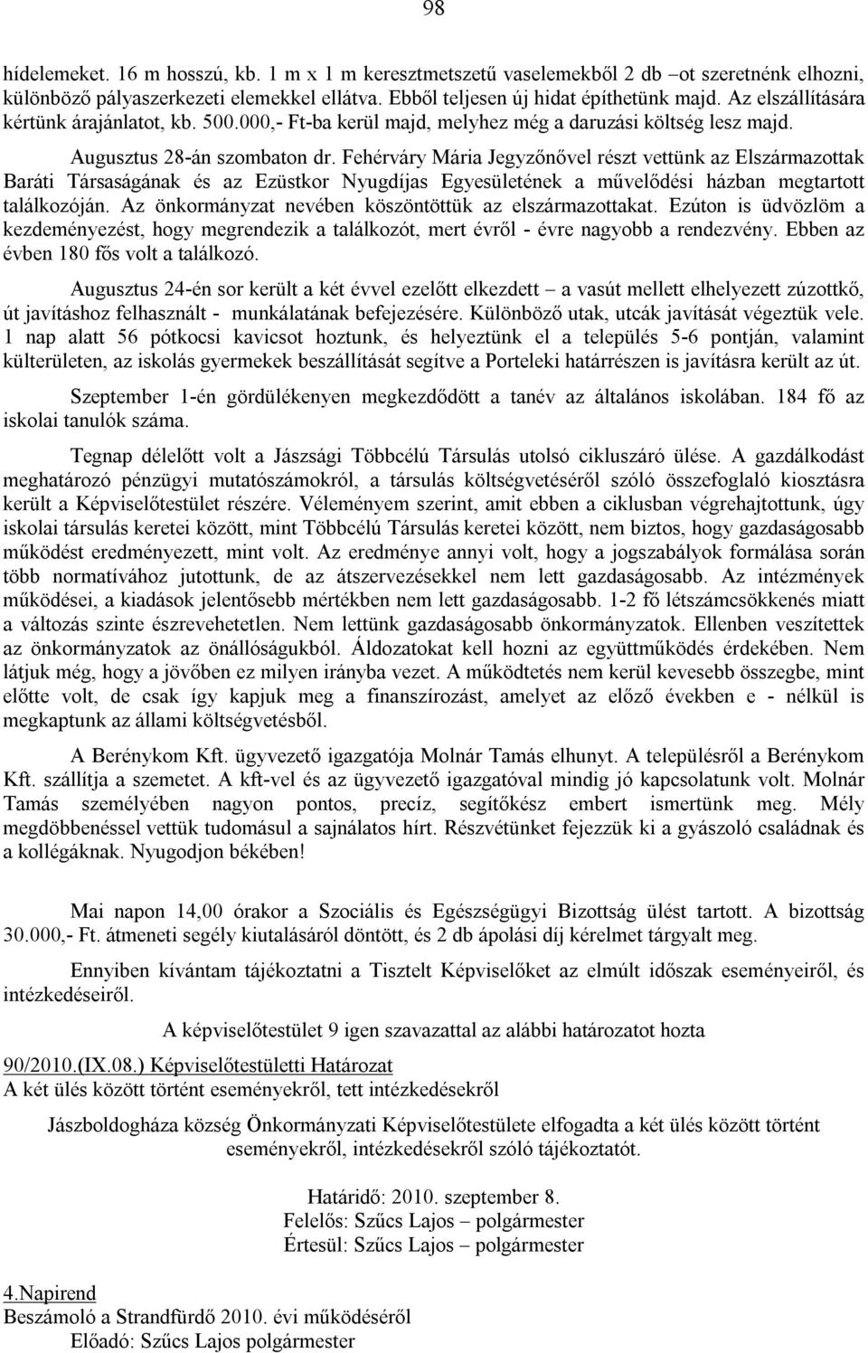 Fehérváry Mária Jegyzőnővel részt vettünk az Elszármazottak Baráti Társaságának és az Ezüstkor Nyugdíjas Egyesületének a művelődési házban megtartott találkozóján.