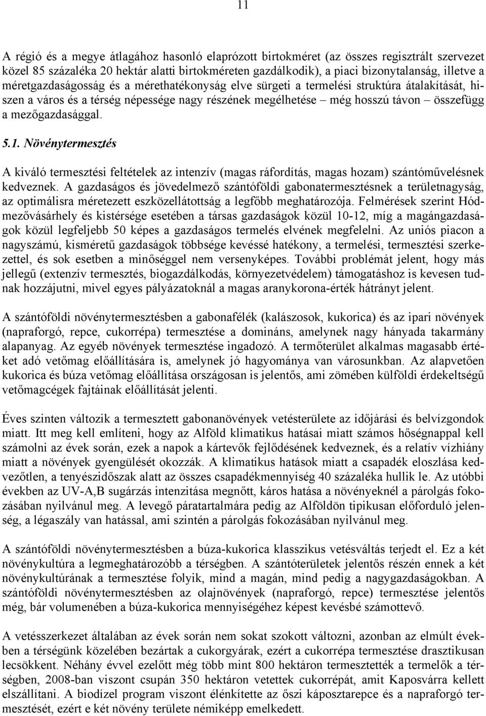 5.1. Növénytermesztés A kiváló termesztési feltételek az intenzív (magas ráfordítás, magas hozam) szántóművelésnek kedveznek.