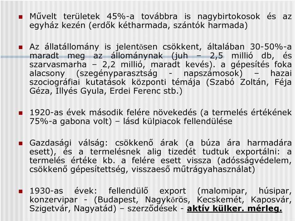 a gépesítés foka alacsony (szegényparasztság - napszámosok) hazai szociográfiai kutatások központi témája (Szabó Zoltán, Féja Géza, Illyés Gyula, Erdei Ferenc stb.