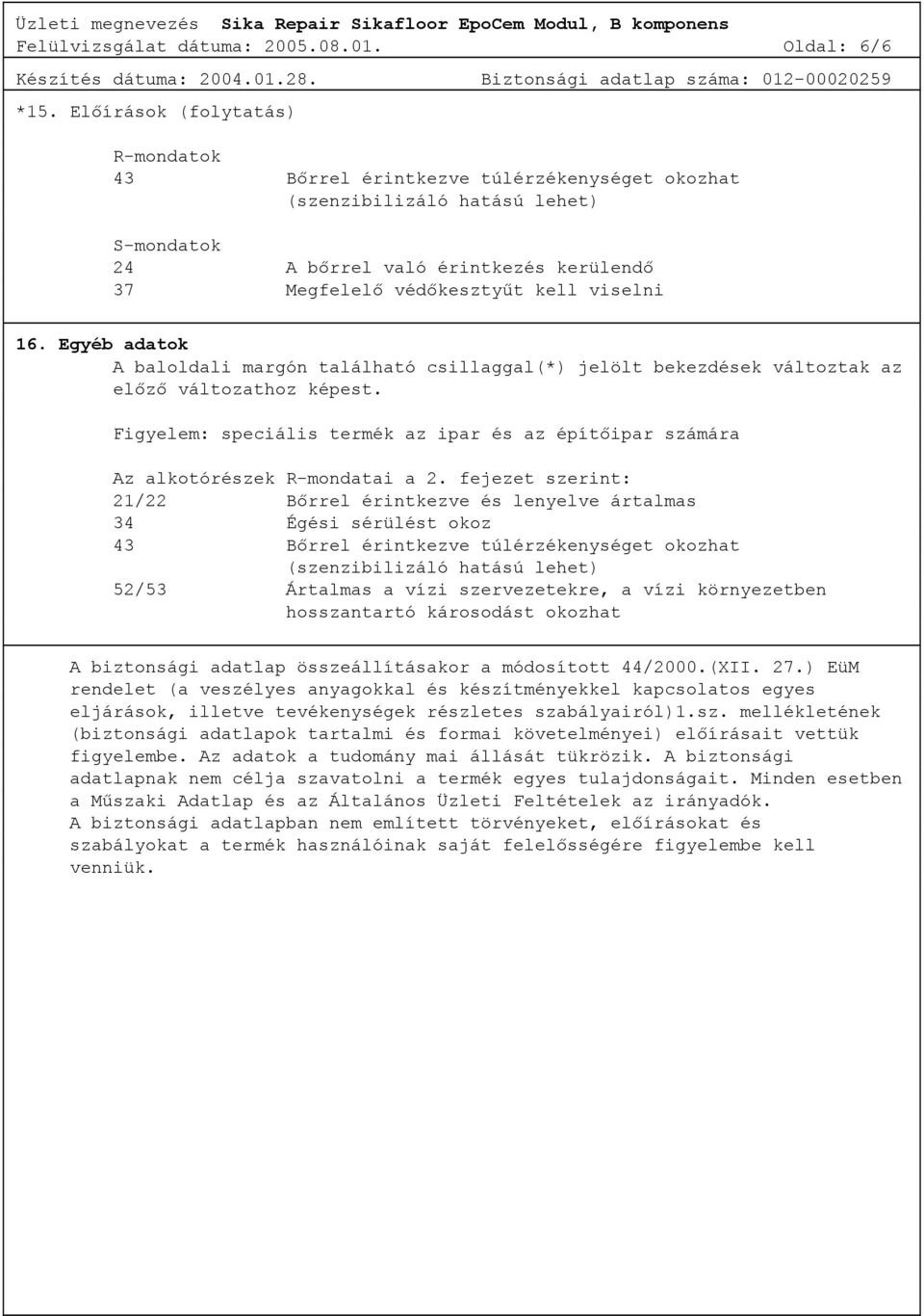 Egyéb adatok A baloldali margón található csillaggal(*) jelölt bekezdések változtak az előző változathoz képest.