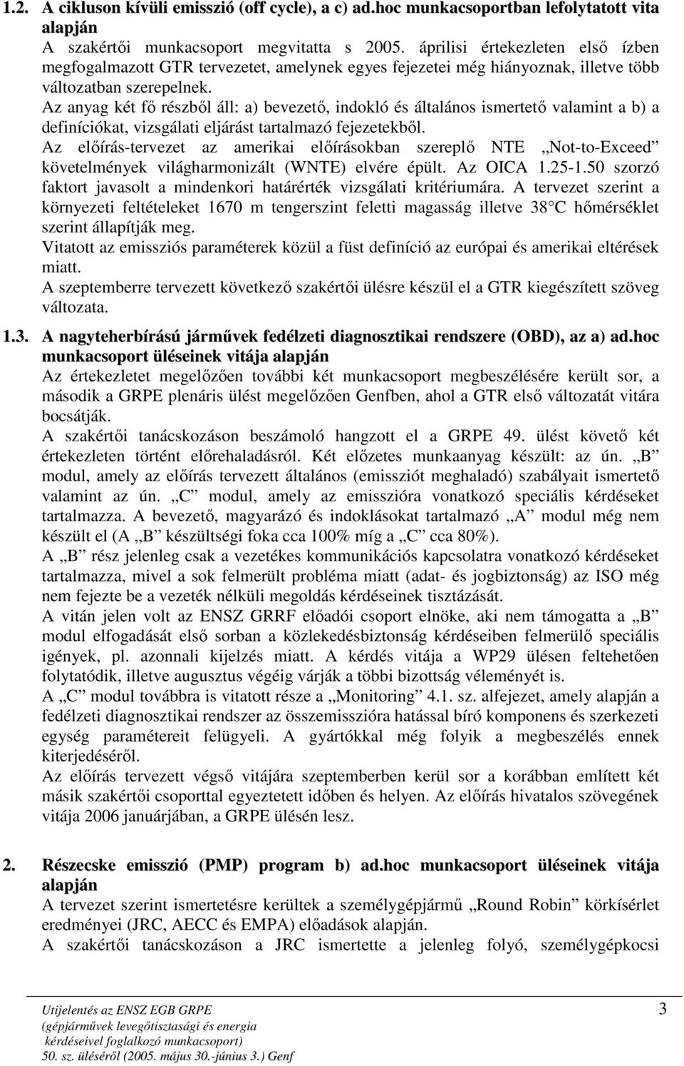 Az anyag két fı részbıl áll: a) bevezetı, indokló és általános ismertetı valamint a b) a definíciókat, vizsgálati eljárást tartalmazó fejezetekbıl.