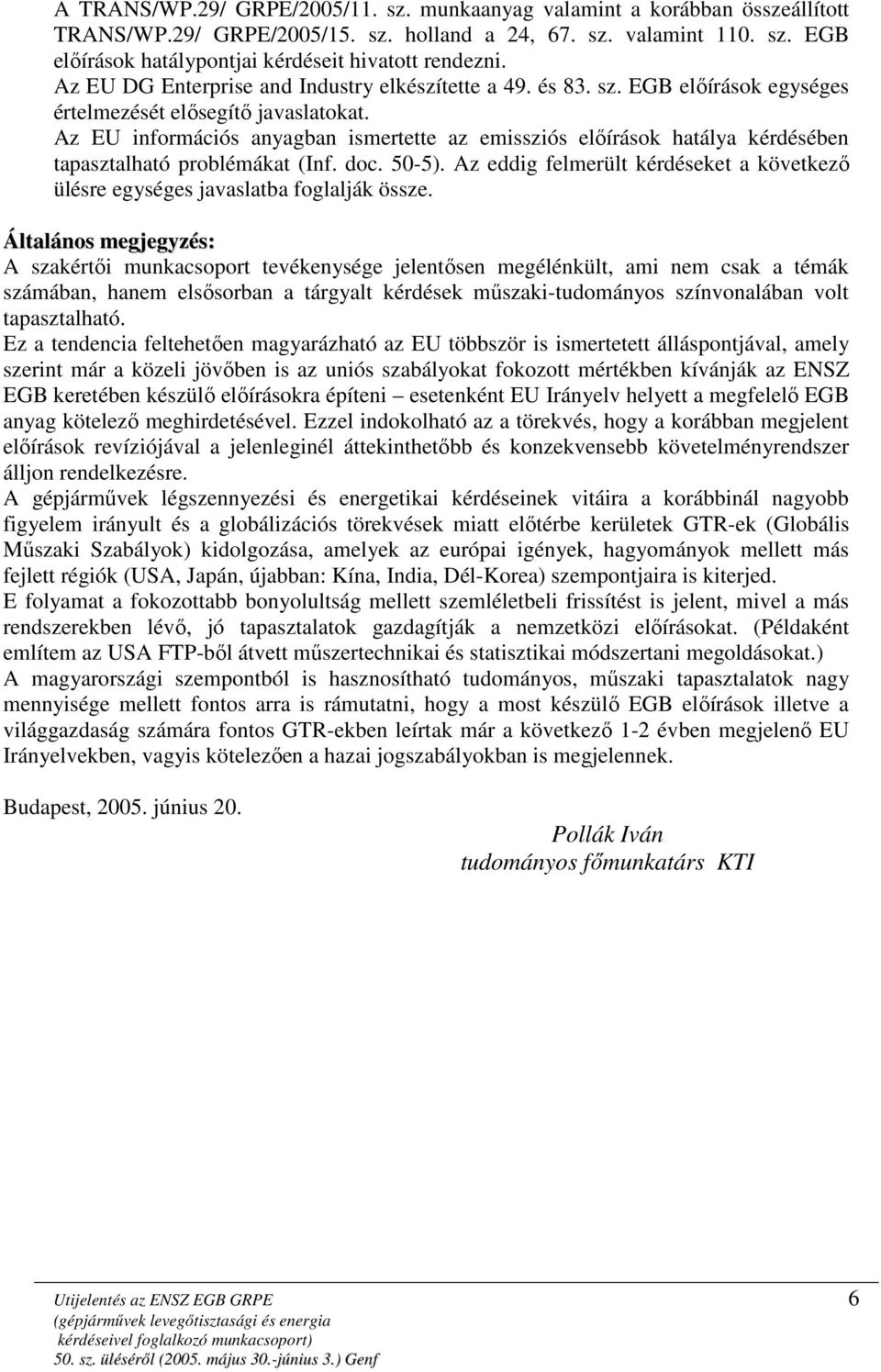 Az EU információs anyagban ismertette az emissziós elıírások hatálya kérdésében tapasztalható problémákat (Inf. doc. 50-5).