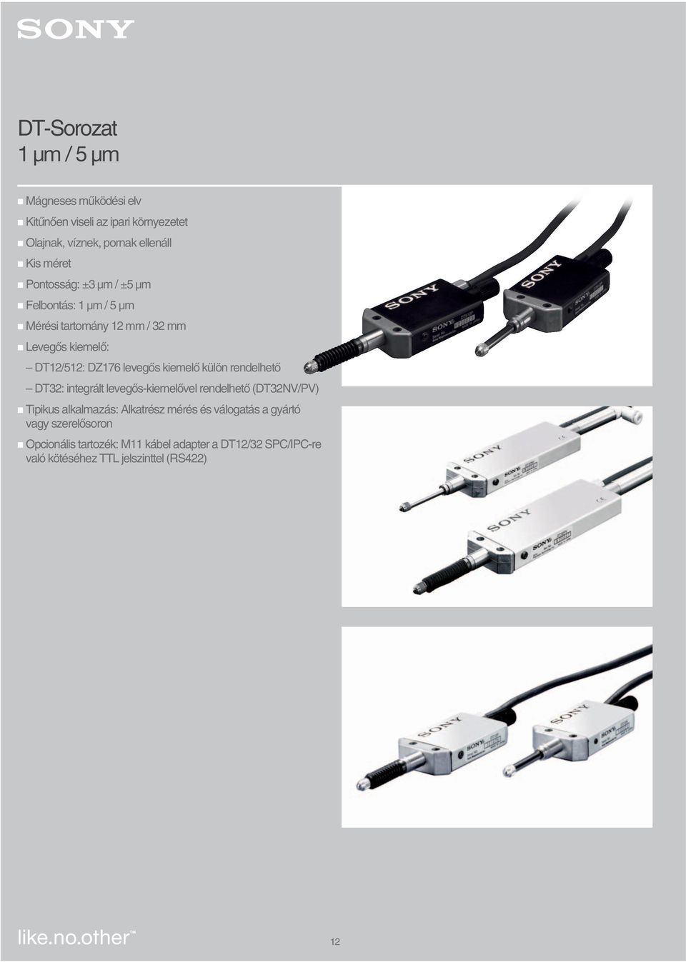 kiemelœ külön rendelhetœ DT32: integrált levegœs-kiemelœvel rendelhetœ (DT32NV/PV) Tipikus alkalmazás: Alkatrész mérés és