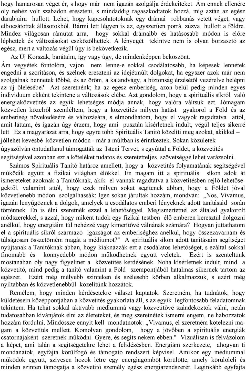 Mindez világosan rámutat arra, hogy sokkal drámaibb és hatásosabb módon is előre léphettek és változásokat eszközölhettek.