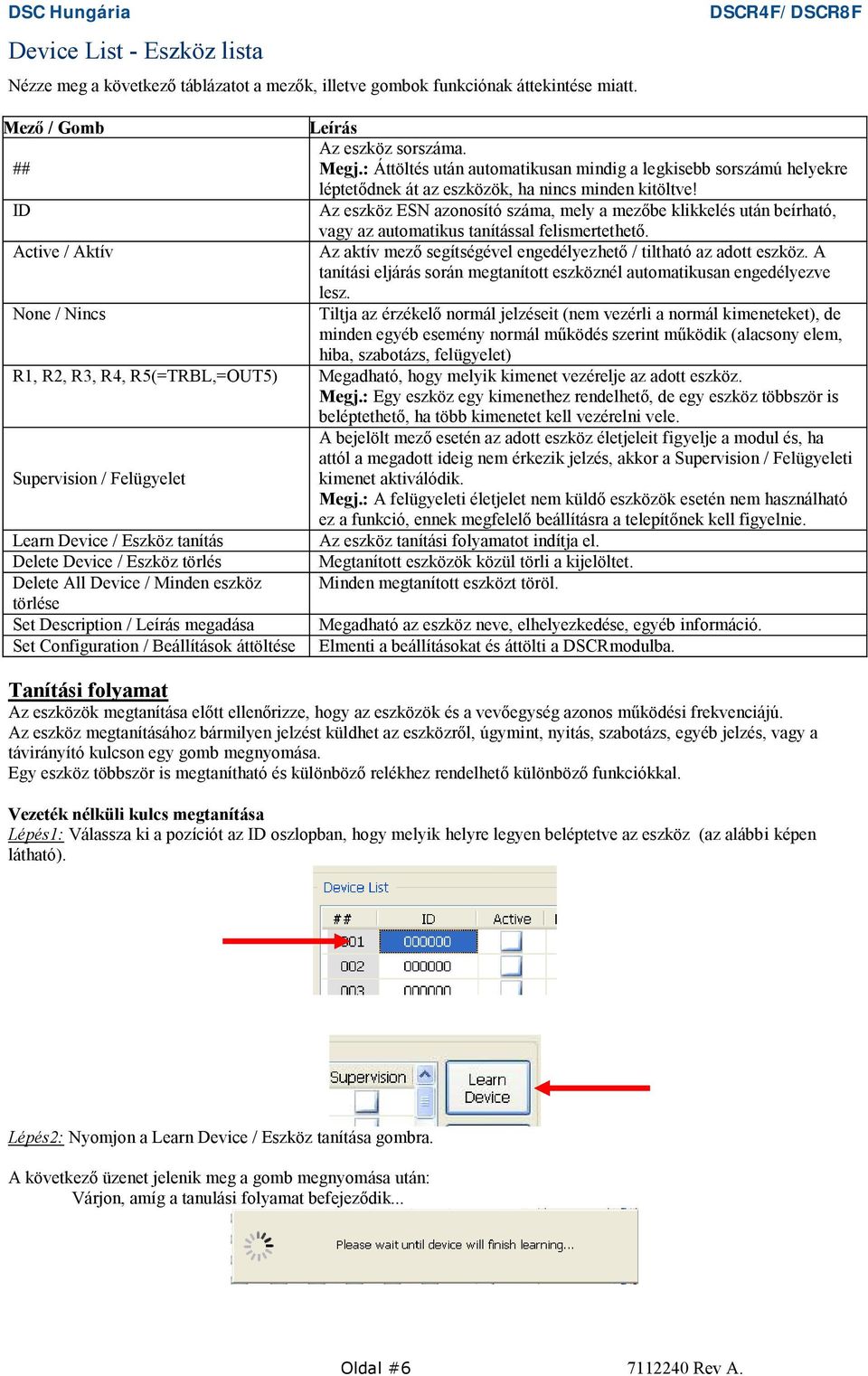 ID Az eszköz ESN azonosító száma, mely a mezőbe klikkelés után beírható, vagy az automatikus tanítással felismertethető.