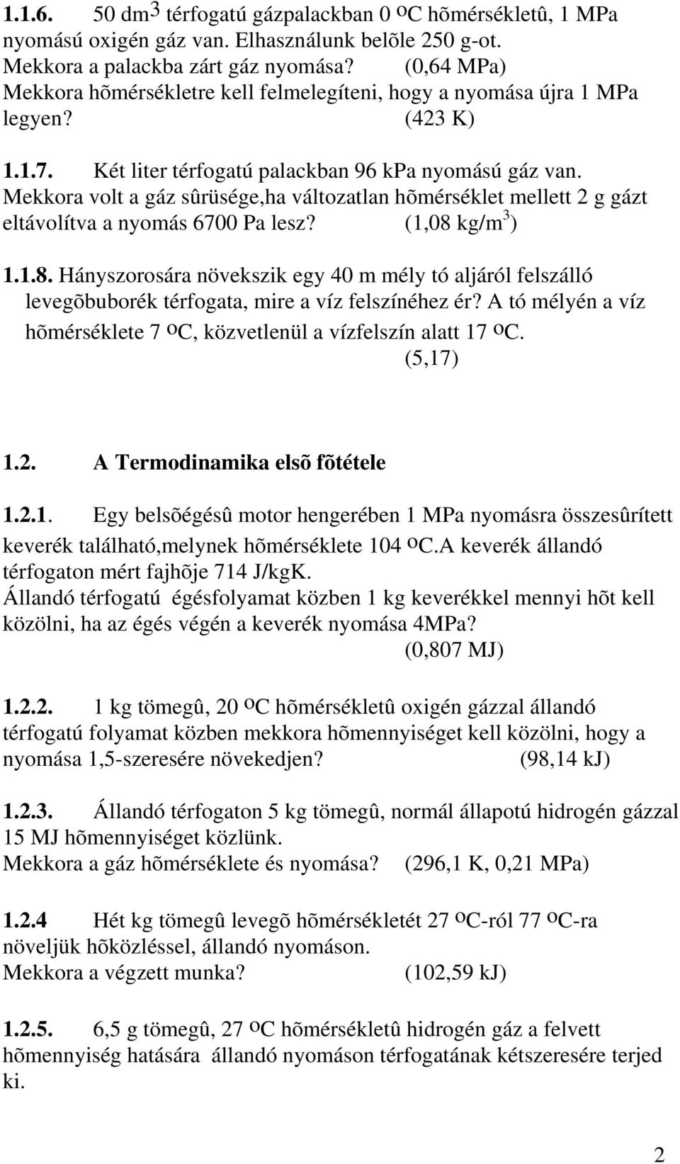 Mekkora volt a gáz sûrüsége,ha változatlan hõmérséklet mellett g gázt eltávolítva a nyomás 6700 Pa lesz? (,08 