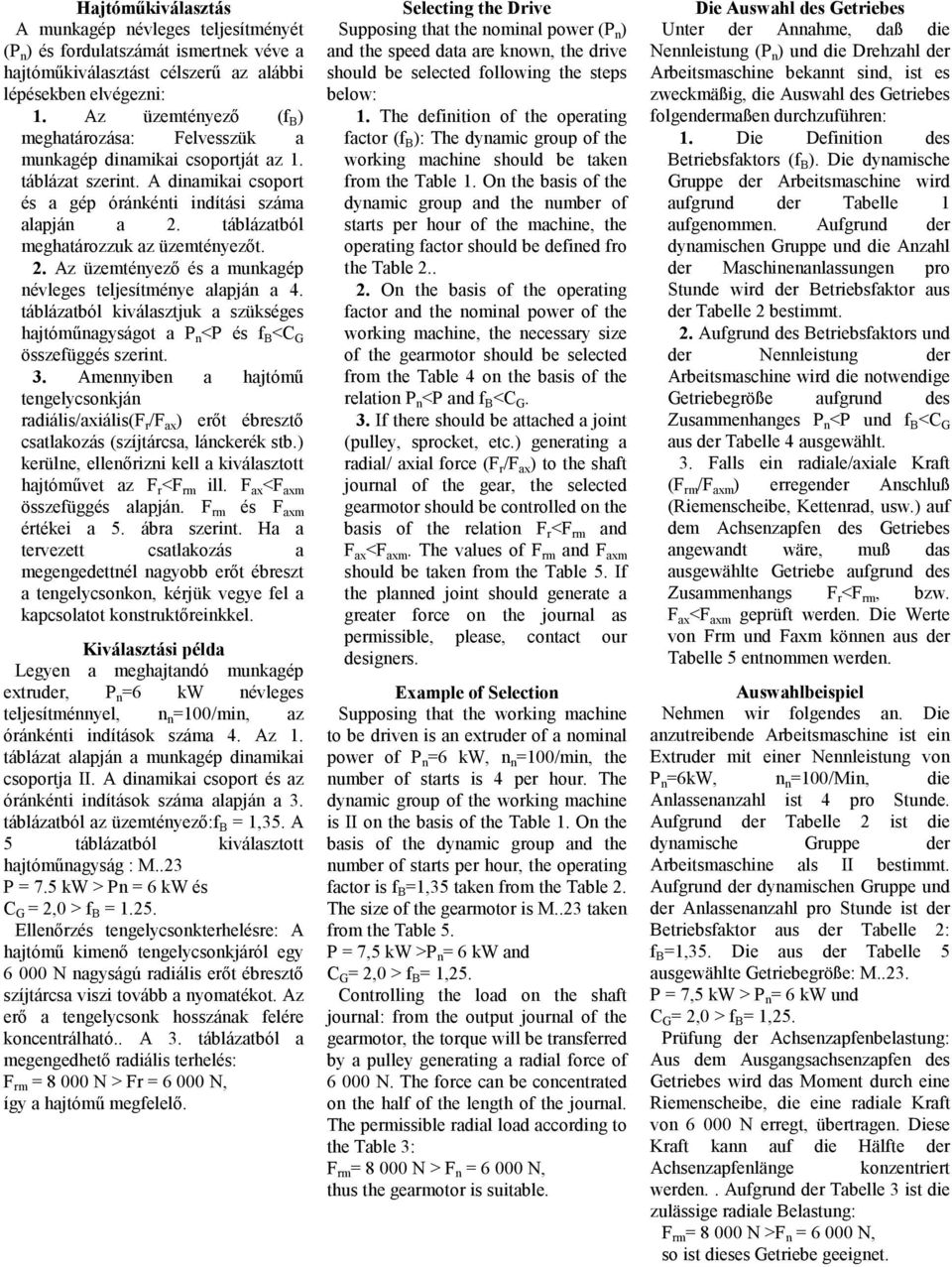 táblázatból meghatározzuk az üzemtényezıt. 2. Az üzemtényezı és a munkagép névleges teljesítménye alapján a 4.