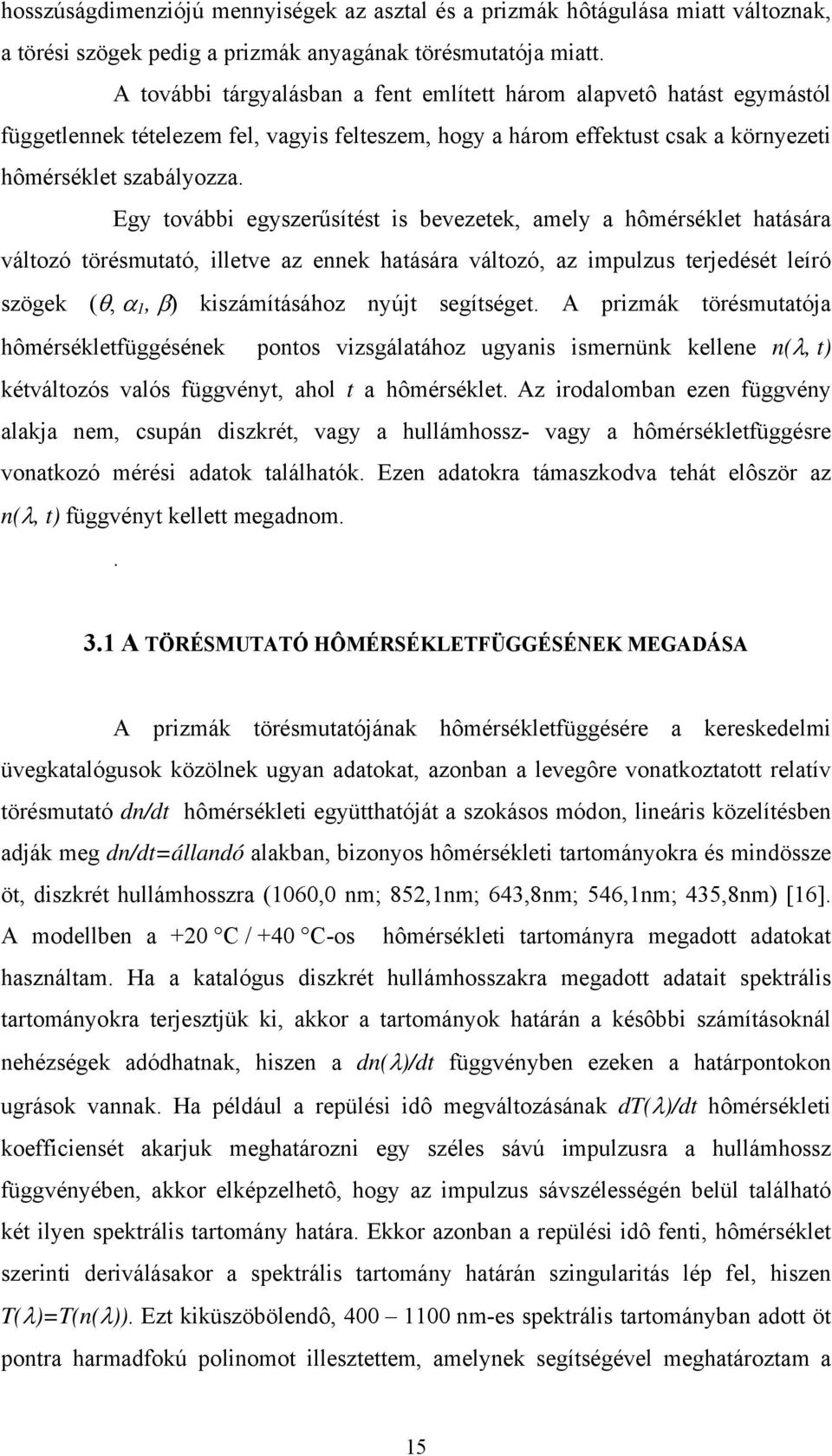 Egy további egyszerűsítést is bevezetek, amely a hômérséklet hatására változó törésmutató, illetve az ennek hatására változó, az impulzus terjedését leíró szögek (θ, α 1, β) kiszámításához nyújt