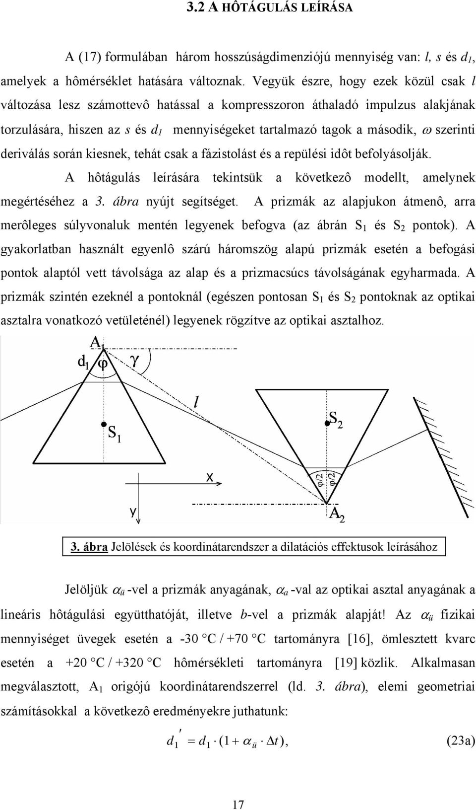 szerinti deriválás során kiesnek, tehát csak a fázistolást és a repülési idôt befolyásolják. A hôtágulás leírására tekintsük a következô modellt, amelynek megértéséhez a 3. ábra nyújt segítséget.