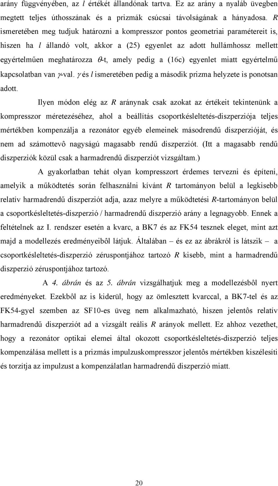 pedig a (16c) egyenlet miatt egyértelmű kapcsolatban van γ-val. γ és l ismeretében pedig a második prizma helyzete is ponotsan adott.