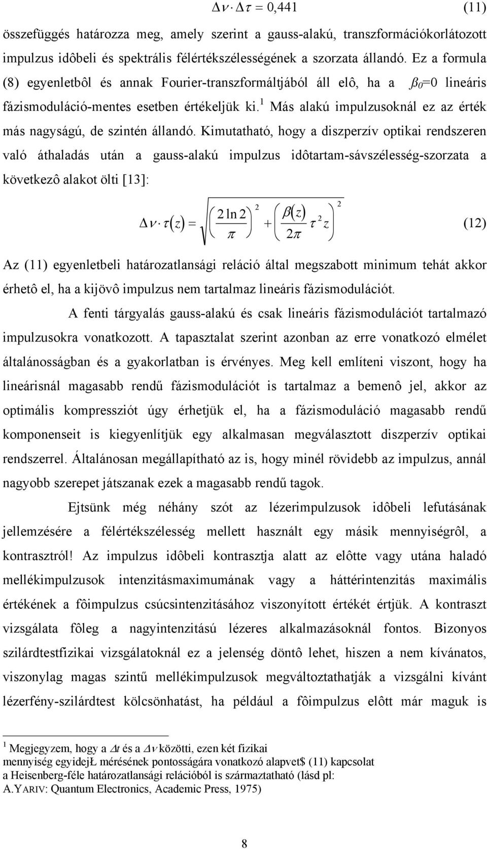 1 Más alakú impulzusoknál ez az érték más nagyságú, de szintén állandó.