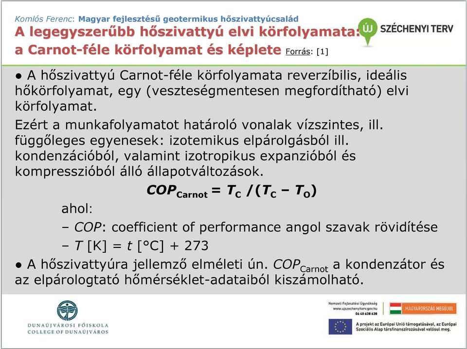 függıleges egyenesek: izotemikus elpárolgásból ill. kondenzációból, valamint izotropikus expanzióból és kompresszióból álló állapotváltozások.